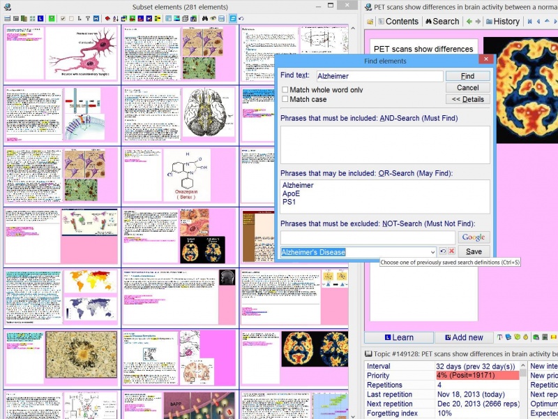 SuperMemo: You can use AND, OR and NOT search to locate elements in your collection (in the picture: Search : Find elements (Ctrl+F) is used to find all elements that contain the word Alzheimer but which may also feature (but do not have to) one of the following texts: ApoE, PS1, Presenilin)
